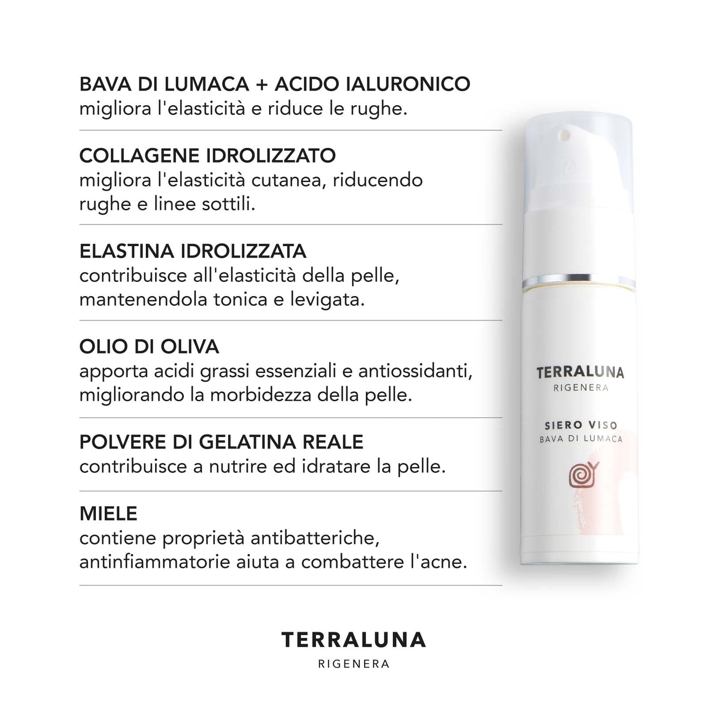 Ingredienti e benefici del siero viso alla bava di lumaca Terraluna: acido ialuronico, collagene, miele, elastina, olio d’oliva, gelatina reale per una pelle elastica, nutrita e luminosa